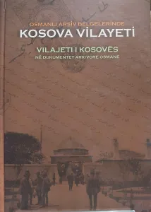Osmanlı Arşiv Belgelerinde Kosova Vilayeti: Vilajeti I Kosoves Ne Dukumentet Arkivore Osmane