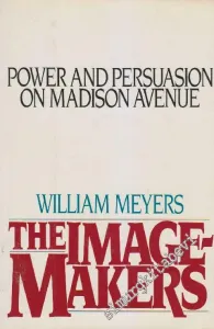 The Image-Makers: Power and Persuasion on Madison Avenue [Hardcover] -        1985