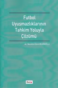 Futbol Uyuşmazlıklarının Tahkim Yoluyla Çözümü