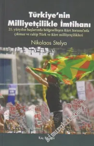 Türkiye'nin Milliyetçilikle İmtihanı: 21. Yüzyılın Başlarında Bölgeselleşen Kürt Sorunu'nda Çıkmaz ve Rakip Türk ve Kürt Milliyetçilikleri -