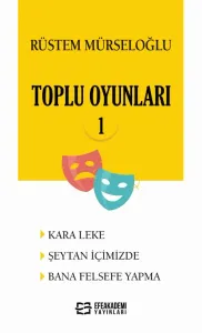 Rüstem MÜRSELOĞLU-Toplu Oyunları-1 (KARA LEKE - ŞEYTAN İÇİMİZDE - BANA FELSEFE YAPMA)