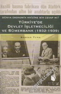 Türkiye'de Devlet İşletmeciliği ve Sümerbank: Dünya Ekonomik Krizine Bir Cevap mı ? 1932 - 1939 -