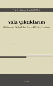 Yola Çıktıklarım;Müslümanca Düşünebilme Becerisi Üzerine Temrinler