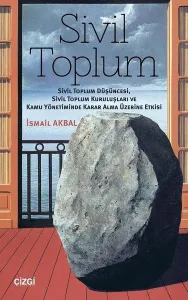 Sivil Toplum (Sivil Toplum Düşüncesi,Sivil Toplum Kuruluşları ve Kamu Yönetiminde Karar Alma Üzerine