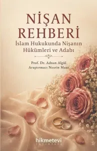 Nişan Rehberi; İslam Hukukunda Nişanın Hükümleri ve Adabı