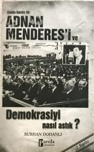 Cunta Kararı ile Adnan Menderes'i ve Demokrasiyi Nasıl Astık?