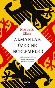 Almanlar Üzerine İncelemeler - 19. Yüzyıldan 20. Yüzyıla İktidar Savaşları ve Habitus Gelişimleri