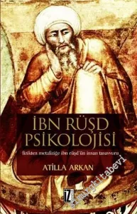 İbn Rüşd Psikolojisi: Fizikten Mezafiziğe İbn Rüşd'ün İnsan Tasavvuru -        2006