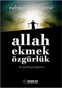 Allah Ekmek Özgürlük; Bir İsyanbul Günlüğünden