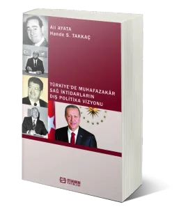 Türkiye'de Muhafazakâr Sağ İktidarların Dış Politika Vizyonu