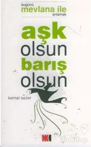 Aşk Olsun Barış Olsun Bugünü Mevlana ile Anlamak