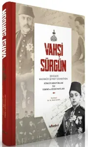 Vahşi Sürgün (Ciltli);Şehzade Mahmûd Şevket Efendi̇’ni̇n Sürgün Mektûbları ile Târi̇hî ve Si̇yâsî Notları