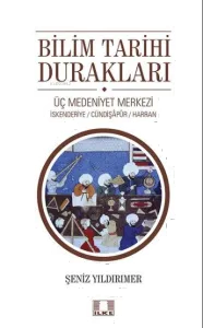 Bilim Tarihi Durakları;Üç Medeniyet Merkezi - İskenderiye - Cündipaşapur - Harran