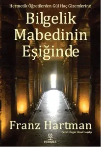 Bilgelik Mabedinin Eşiğinde; Hermetik Öğretilerden Gül Haç Gizemlerine