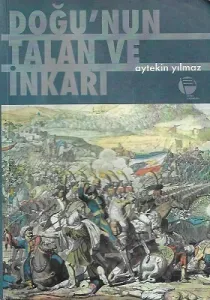 Doğunun Talanı ve İnkarı