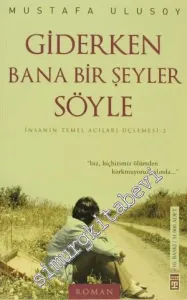 Giderken Bana Bir Şeyler Söyle: İnsanın Temel Acıları Üçlemesi-2 -