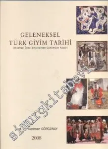 Geleneksel Türk Giyim Tarihi: Milattan Önce Binyıllardan Günümüze Kadar -