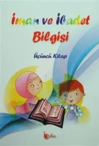 İman ve İbadet Bilgisi: Üçüncü Kitap İman ve İbadet Bilgisi: Üçüncü Kitap