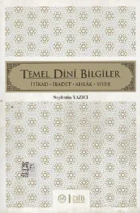 Temel Dini Bilgiler; İtikad - İbadet - Ahlak - Siyer