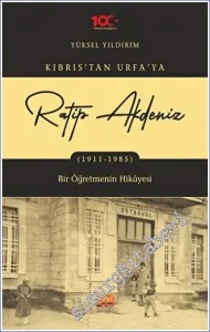 Kıbrıs'tan Urfa'ya Ratip Akdeniz (1911-1985) - Bir Öğretmenin Hikayesi -         2024