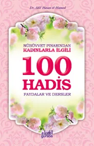 Nübüvvet Pınarından Kadınlarla İlgili 100 Hadis Faydalar ve Dersler