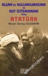 Allah'ın Kullanılmasına ve Kut İstismarına Karşı Atatürk -        2007