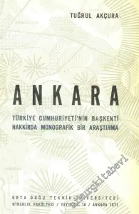 Ankara: Türkiye Cumhuriyet'inin Başkenti Hakkında Monografik Bir Araştırma -        1971