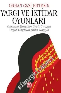 Yargı ve İktidar Oyunları: Oligarşik Yargıdan Örgüt Yargıya, Örgüt Yargıdan Şirket Yargıya -         2016