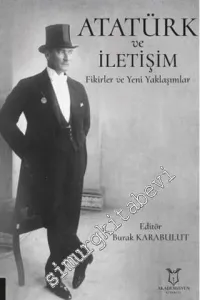 Atatürk ve İletişim : Fikirler ve Yeni Yaklaşımlar -         2021