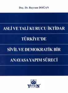 Asli ve Tali Kurucu İktidar Türkiye'de Sivil ve Demokratik Bir Anayasa Yapım Süreci