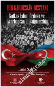 Bir Kardeşlik Destanı Kafkas İslam Ordusu ve Azerbaycan'ın Bağımsızlığı -         2023