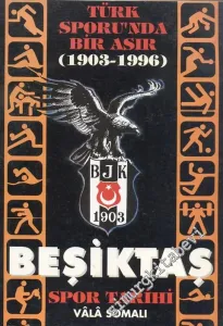Türk Spor Tarihinde Bir Asır ( 1903 - 1996 ): Beşiktaş Spor Tarihi  -
