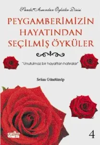 Peygamberimizin Hayatından Seçilmiş Öyküler 4 Unutulmaz Bir Hayattan Hatıralar Peygamberimizin Hayatından Seçilmiş Öyküler 4 Unutulmaz Bir Hayattan Hatıralar