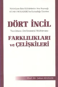 Dört İncil Farklılıkları ve Çelişkileri; Yazılması Derlenmesi Muhtevası