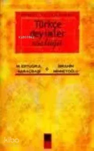 Örnekli ve Açıklamalı Türkçe Deyimler Sözlüğü