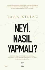 NeyiNasıl Yapmalı? Günlük Hayatımıza Kaygılarımıza Problemlerimize ve Bizi Biz Yapan Şeylere Dair