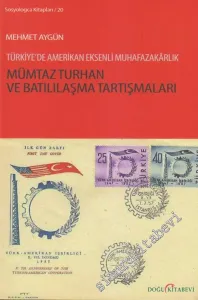 Mümtaz Turhan ve Batılılaşma Tartışmaları: Türkiye'de Amerikan Eksenli Muhafazakarlık -         2013
