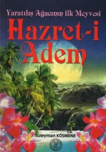 Hazret-i Adem (Yaratılış Ağacının İlk Meyvesi)