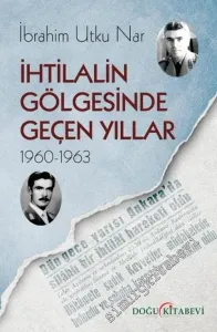 İhtilalin Gölgesinde Geçen Yıllar (1960-1963) -         2021