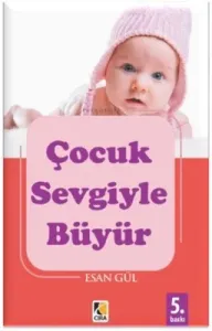 ÇOCUK SEVGİ İLE BÜYÜR