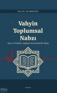 Vahyin Toplumsal Nabzı ;Ayet ve Hadisler Işığında Sosyolojik Bir Bakış