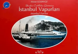 Yandan Çarklıdan Günümüze İstanbul Vapurları // Istanbul Ferries