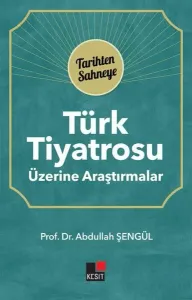 Türk Tiyatrosu Üzerine Araştırmalar; Tarihten Sahneye