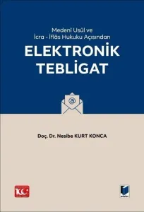 Medenî Usûl Hukuku ve İcra - İflâs Hukuku Açısından Elektronik Tebligat