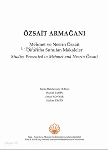 Özsait Armağanı. Mehmet ve Nesrin Özsait Onuruna Sunulan Makaleler - Studies Presented to Mehmet And