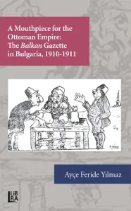 A Mouthpiece for The Ottoman Empire: The Balkan Gazette in Bulgaria Ay
