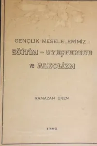 Gençlik Meselelerimiz: Eğitim-Uyuşturcu ve Alkolizm