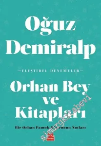 Orhan Bey ve Kitapları: Bir Orhan Pamuk Okurunun Notları - Eleştirel Denemeler -         2018