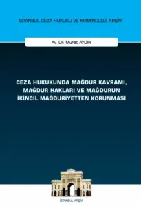 Ceza Hukukunda Mağdur Kavramı, Mağdur Hakları ve Mağdurun İkincil Mağduriyetten Korunması