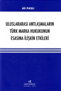 Uluslararası Antlaşmaların Türk Marka Hukukunun Esasına İlişkin Etkileri